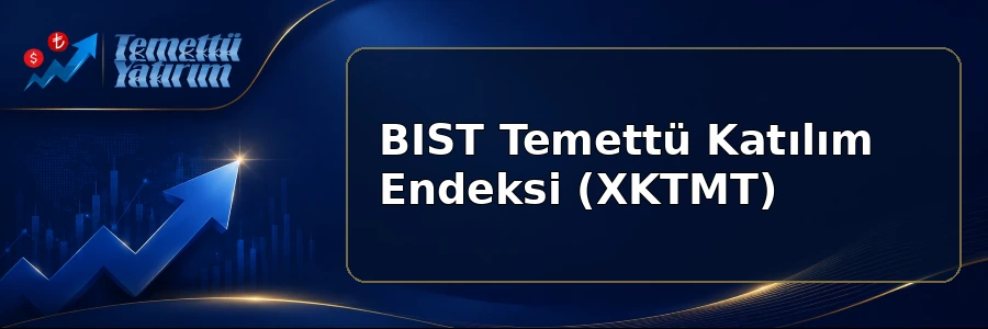 BIST Temettü Katılım Endeksi (XKTMT)