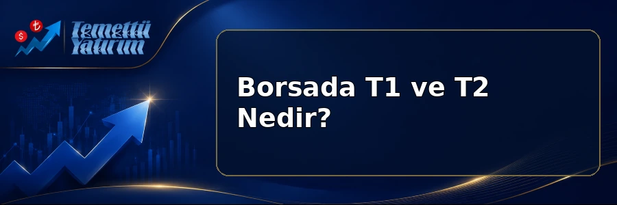 Borsada T1 ve T2