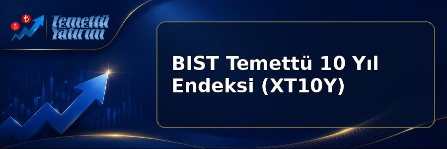 BIST Temettü 10 Yıl Endeksi (XT10Y)