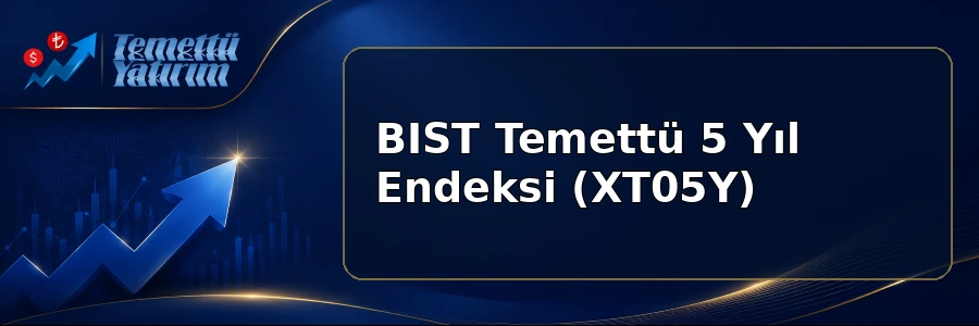 BIST Temettü 5 Yıl Endeksi (XT05Y)
